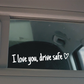 💖 „I Love You Drive Safe“ 🚗 Auto-Rückspiegel-Aufkleber 🔙
